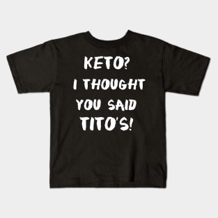 Keto I Thought You Said Tito's Kids T-Shirt